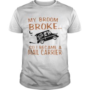 Witch riding car my broom broke so I became a mail carrier shirt