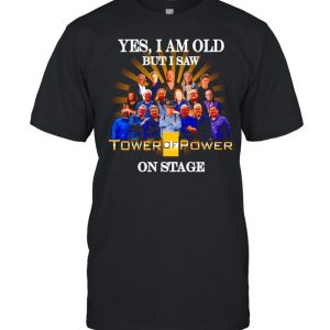 Yes I am old but I saw Tower Of Power on stage shirt