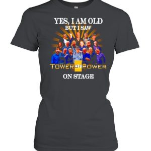 Yes I am old but I saw Tower Of Power on stage shirt