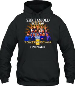 Yes I am old but I saw Tower Of Power on stage shirt 4 Yes I am old but I saw Tower Of Power on stage shirt 5
