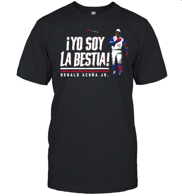 Yo Soy La Bestia Ronald Acuna Jr shirt