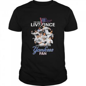 You Only Live Once Live It As A New York Yankees Fan Signatures Shirt