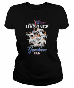 You Only Live Once Live It As A New York Yankees Fan Signatures Shirt 2
