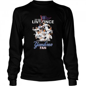 You Only Live Once Live It As A New York Yankees Fan Signatures Shirt 3