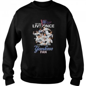 You Only Live Once Live It As A New York Yankees Fan Signatures Shirt 4