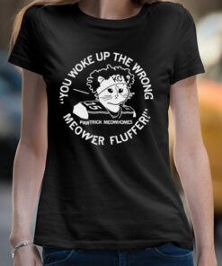 You Woke Up the Wrong Meower Fluffer shirt 3 You Woke Up the Wrong Meower Fluffer shirt 4