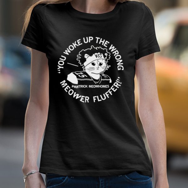 You Woke Up the Wrong Meower Fluffer shirt