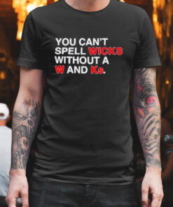 You can't spell wicks without a w and ks shirt 1