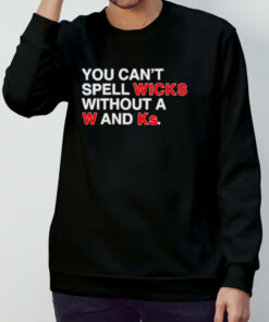 You can't spell wicks without a w and ks shirt 3