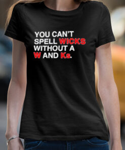 You can't spell wicks without a w and ks shirt 4