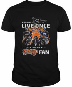 You only live once live it as a Chicago Bears fan signatures shirt 1