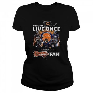 You only live once live it as a Chicago Bears fan signatures shirt