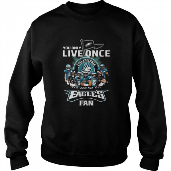 You only live once live it as a Philadelphia Eagles fan signatures shirt