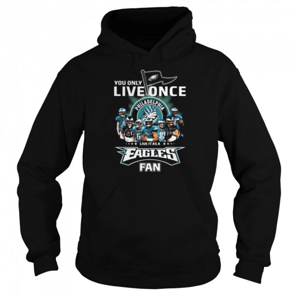 You only live once live it as a Philadelphia Eagles fan signatures shirt
