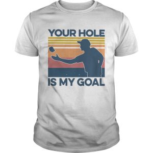 Your Hole Is My Goal Vintage shirt