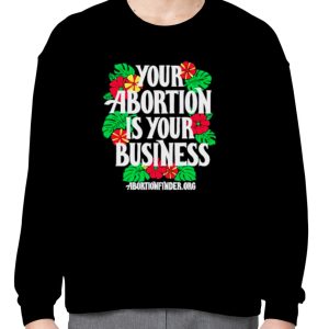 Your abortion is your business shirt