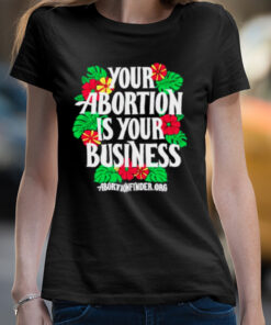 Your abortion is your business shirt 3 Your abortion is your business shirt 4