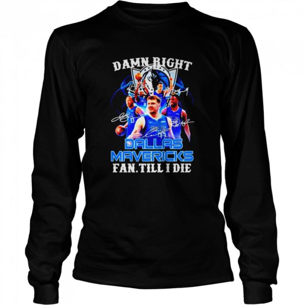 damn right Dallas Mavericks fan till I die shirt