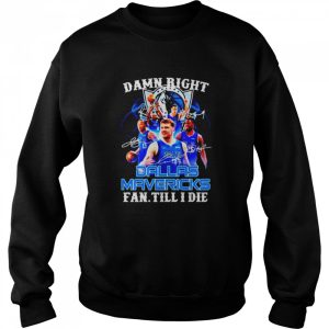 damn right Dallas Mavericks fan till I die shirt 4