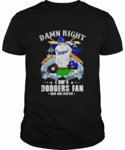 damn right I am Dodgers fan now and forever shirt 1