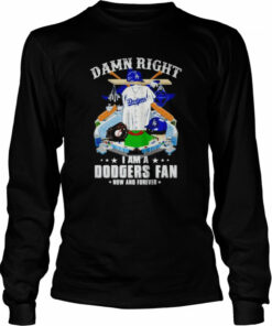 damn right I am Dodgers fan now and forever shirt 3