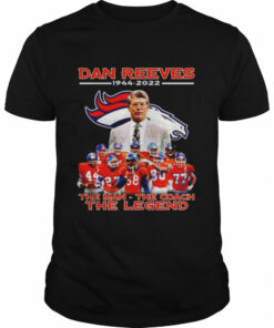 denver Broncos Dan Reeves 1944 2022 the man the coach the legend shirt 1