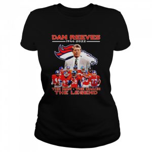 denver Broncos Dan Reeves 1944 2022 the man the coach the legend shirt