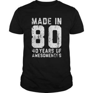 made in 80 40 years of awesomeness shirt