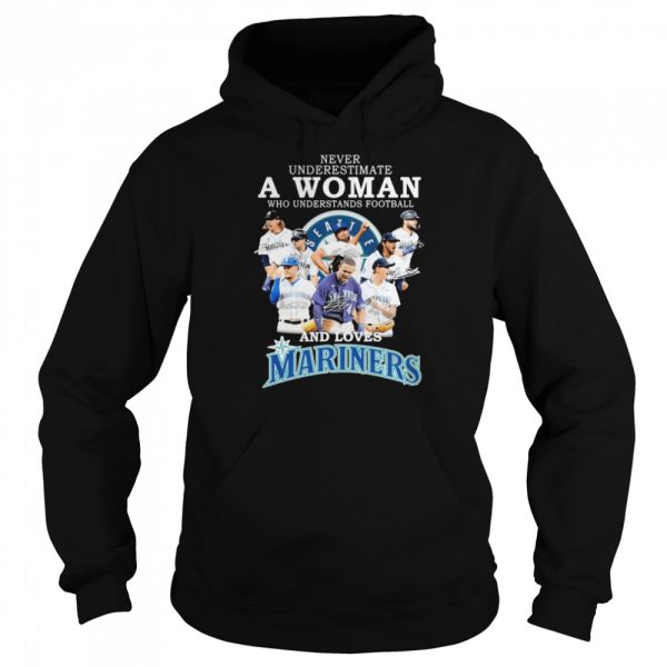 never underestimate a Woman who understands football and loves Seattle Mariners team 2022 signatures shirt