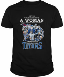 never underestimate a Woman who understands football and loves Tennessee Titans team 2022 signatures shirt 1