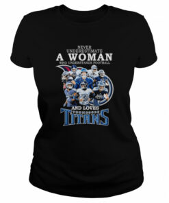 never underestimate a Woman who understands football and loves Tennessee Titans team 2022 signatures shirt 2