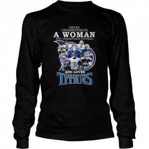 never underestimate a Woman who understands football and loves Tennessee Titans team 2022 signatures shirt 3