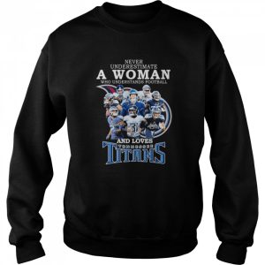 never underestimate a Woman who understands football and loves Tennessee Titans team 2022 signatures shirt 4