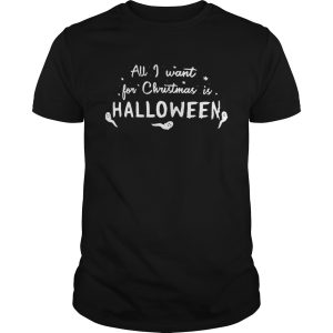 All I want for Christmas Halloween shirt
