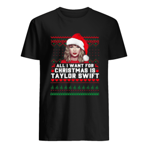 All I want for Christmas is Taylor Swift Ugly shirt