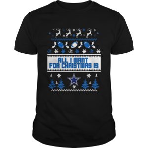 All I want for christmas is Dallas Cowboys ugly christmas shirt