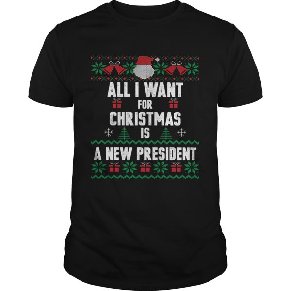 All i want for Christmas is a new president ugly shirt