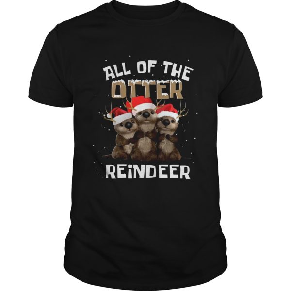 All of the otter reindeer shirt