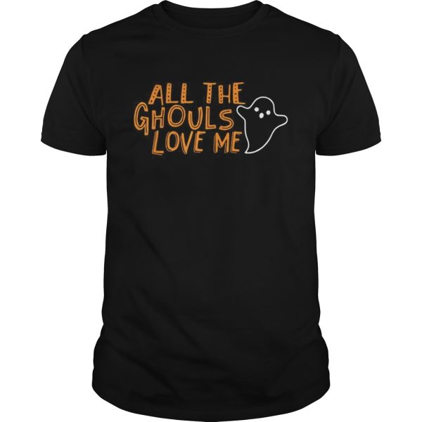 All the Ghouls love me Halloween shirt