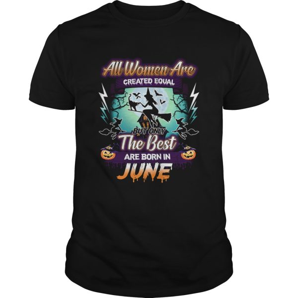 All women are created equal but only the best are born in june TShirt