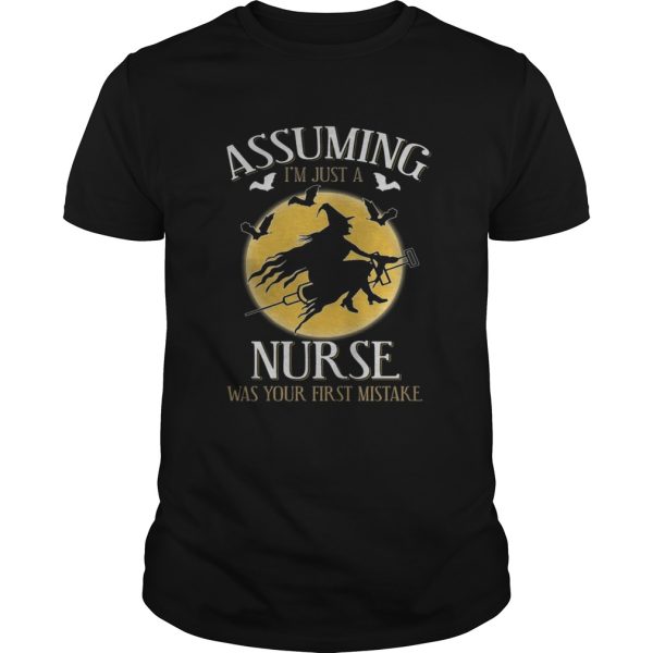 Assuming im just a nurse was your first mistake TShirt