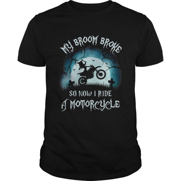 Awesome My Broom Broke So Now I Ride A Motorcycle Halloween Gift shirt