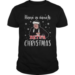 Baga Chipz Have a much Betta Christmas shirt