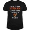 Beautiful This is My Human Costume Im Really a Camel Halloween shirt
