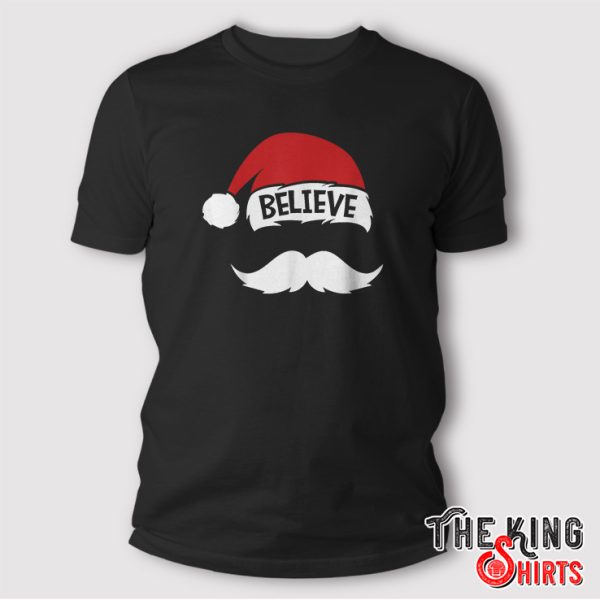 Believe Quote Santa Hat Mustache Family Reunion Christmas T-Shirt