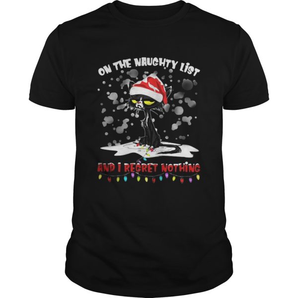 Black cat on the naughty list and I regret nothing Christmas shirt