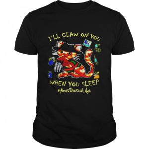 Cat I’ll claw on you when you sleep anesthesia life halloween shirt