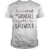 Christmas In a world full of grinches be a griswold shirt