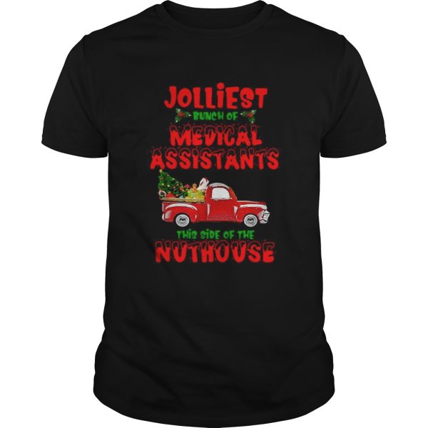 Christmas Truck Jolliest Bunch Of Medical Assistants This Side Of Nuthouse shirt