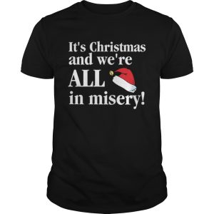 Christmas Vacation Its Christmas and were all in misery funny Christmas shirt